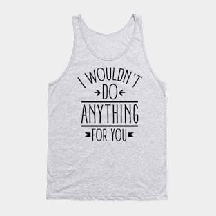 I wouldn't do anything for you (black) Tank Top